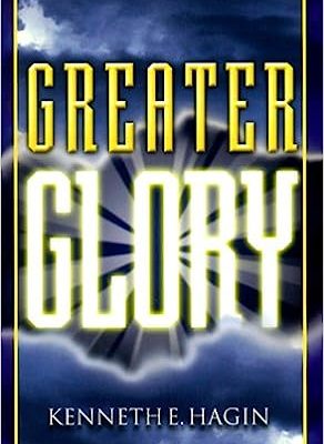 Greater Glory by Kenneth E. Hagin